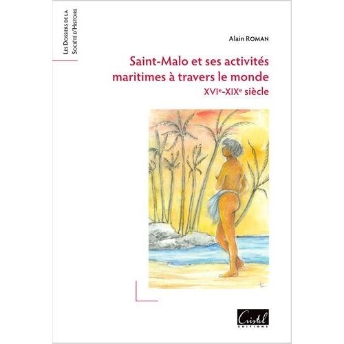 Saint-Malo Et Ses Activités Maritimes À Travers Le Monde - Xvie-Xixe Siècle