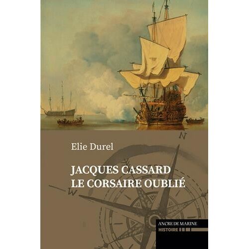 Le Plus Grand Venait De Nantes - Jacques Cassard, Le Corsaire Oublié