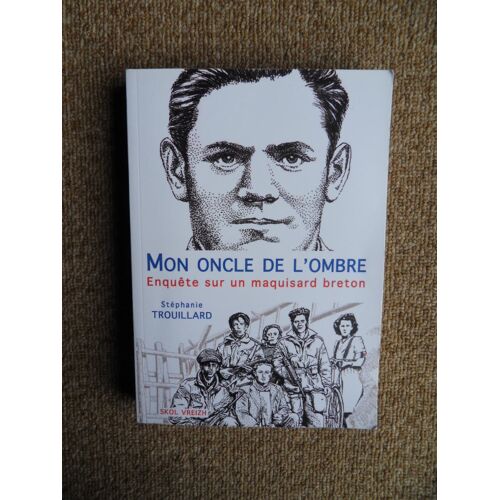 Stéphanie Trouillard : Mon Oncle De L'Ombre Enquête Sur Un Maquisard Breton Edition De 2018