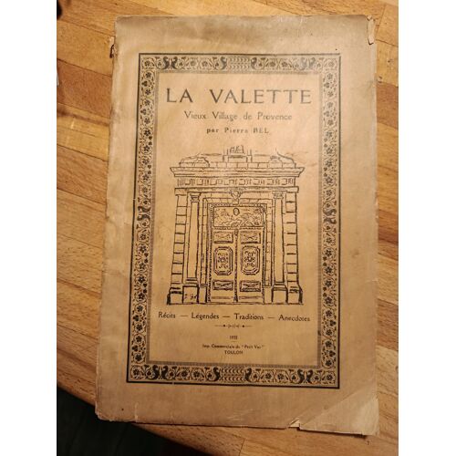 La Valette Vieux Village De Provence / Recits, Legendes, Traditions Et Anecdotes/ Pierre Bel / Toulon / 1932