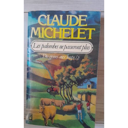 Claude Michelet - Les Palombes Ne Passeront Plus (Des Grives Aux Loups/2)