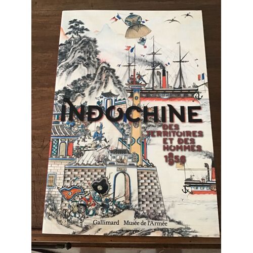 Indochine/ Des Territoires Et Des Hommes 1856-1956/ Catalogue De L’Exposition Organisée Par Le Musée De L’Armée Du 16 Octobre 2013 Au 26 Janvier 2014 À L’Hôtel Des Invalides