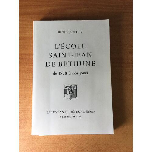L'ecole Saint-Jean De Bethune De 1878 À Nos Jours