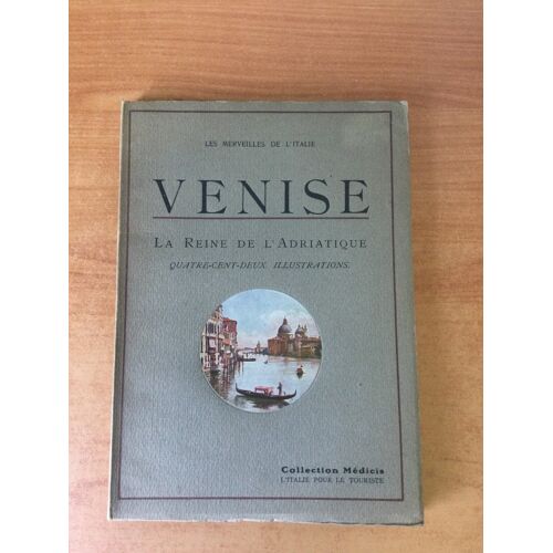 Les Merveilles De L'italie : Venise La Reine De L'adriatique Les Églises, Les Palais, Les Oeuvres D'art Guide Pour Les Étudiants Et Les Voyageurs