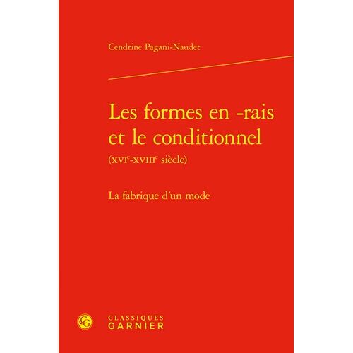 Les Formes En -Rais Et Le Conditionnel (Xvie-Xviiie Siècle) - La Fabrique D'un Mode