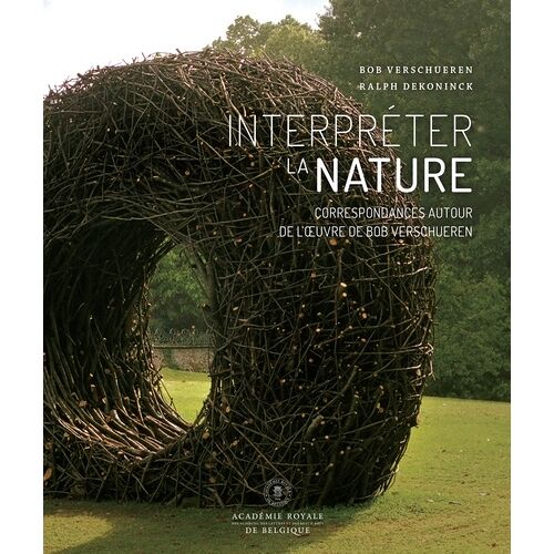 Interpréter La Nature - Correspondances Autour De L'¿Uvre De Bob Verschueren