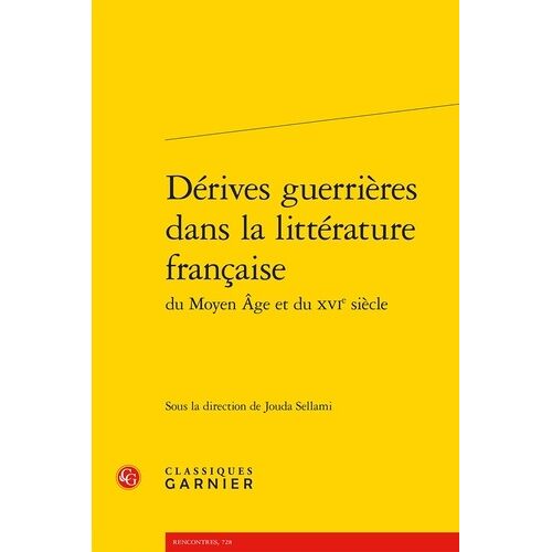 Dérives Guerrières Dans La Littérature Française Du Moyen Age Et Du Xvie Siècle