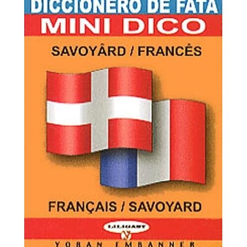 Mini-Dico Français-Savoyard : Diccionero De Fata Savoyârd-Francês