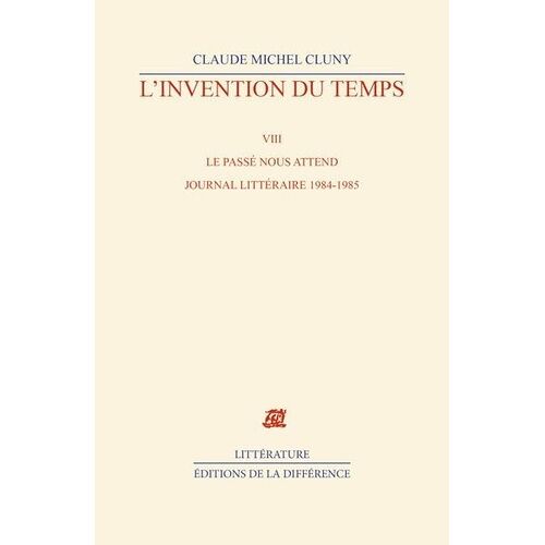 L'invention Du Temps - Tome 8, Le Passé Nous Attend, Journal Littéraire 1984-1985