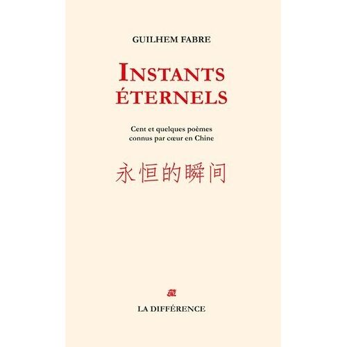 Instants Éternels - Cent Et Quelques Poèmes Appris Par Coeur En Chine