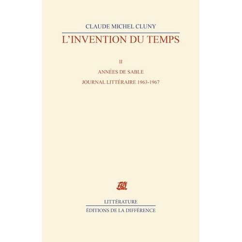 L'invention Du Temps - Tome 2, Années De Sable, Journal Littéraire 1963-1967