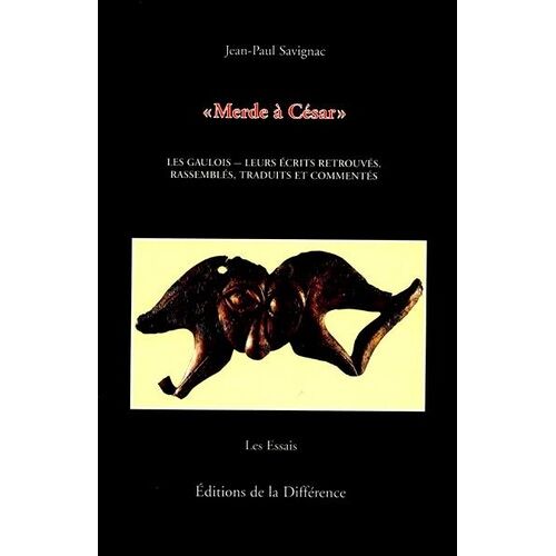 Merde A Cesar - Les Gaulois, Leurs Ecrits Retrouves, Rassembles, Traduits Et Commentes