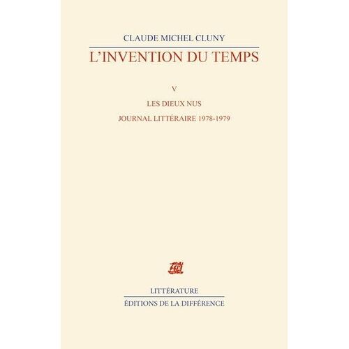 L'invention Du Temps - Tome 5, Les Dieux Nus, Journal Littéraire 1978-1979