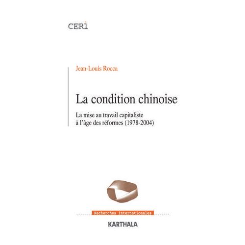 La Condition Chinoise - La Mise Au Travail Capitaliste À L'âge Des Réformes (1978-2004)