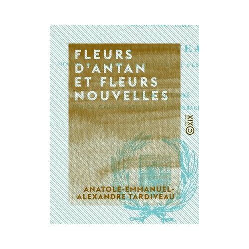 Fleurs D'antan Et Fleurs Nouvelles