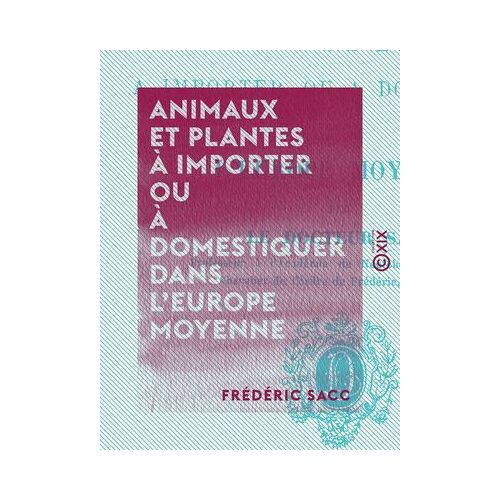 Animaux Et Plantes À Importer Ou À Domestiquer Dans L'europe Moyenne
