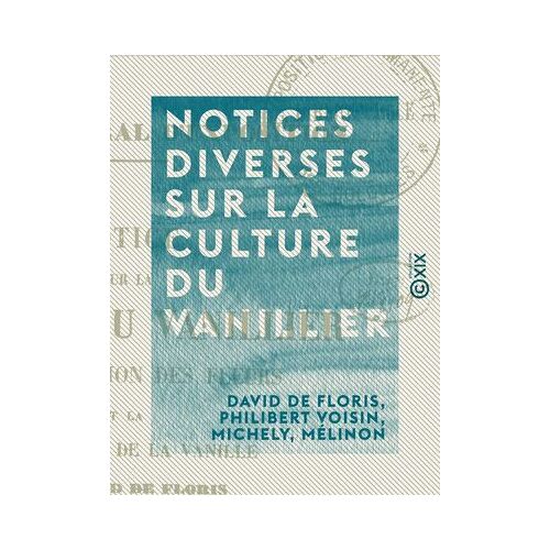 Notices Diverses Sur La Culture Du Vanillier