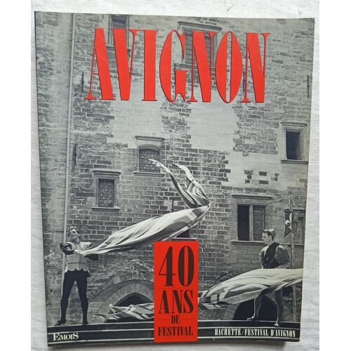 Laure Adler Et Alain Veinstein (Textes) / Bernard Dort (Introduction)N Avignon : 40 Ans De Festival, Hachette / Festival D'Avignon, 1987