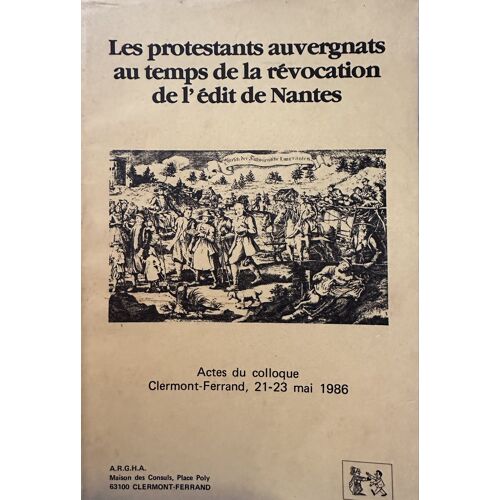 Les Protestants Auvergnats Au Temps De La Révocation De L'Édit De Nantes- Acte Du Colloque-Clermont-Ferrand- 21-23 Mai 1986
