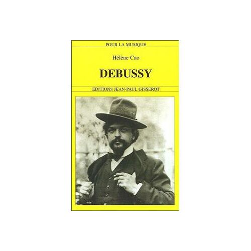 Debussy - Helene Cao - Editions Jean-Paul Gisserot Collection "Pour La Musique"