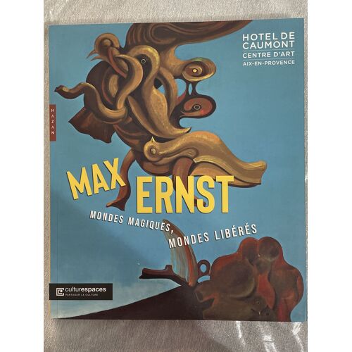 Max Ernest. Mondes Magiques, Mondes Libérés