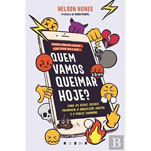 Quem Vamos Queimar Hoje? Como As Redes Sociais Promovem A Inquisição Digital E O Public Shaming (Portuguese Edition)