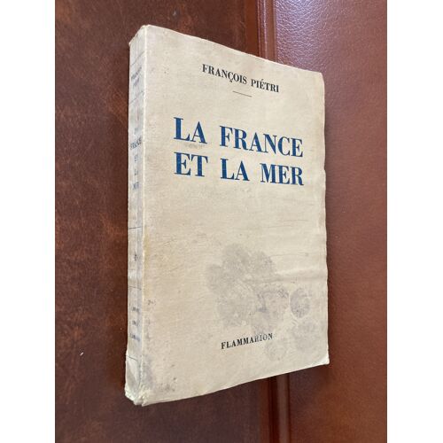 François Piétri - La France Et La Mer - Discours Et Déclarations - Flammarion 1941