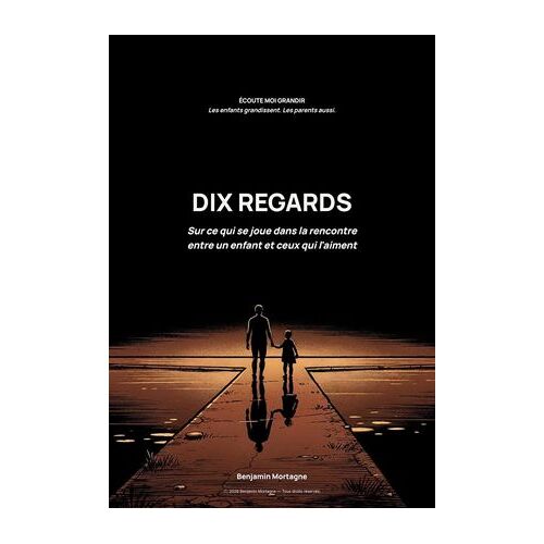Dix Regards - Sur Ce Qui Se Joue Dans La Rencontre Entre Un Enfant Et Ceux Qui L'aiment