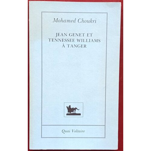Jean Genet Et Tennessee Williams À Tanger Par Mohamed Choukri ( Quai Voltaire, Janvier 1992 ).