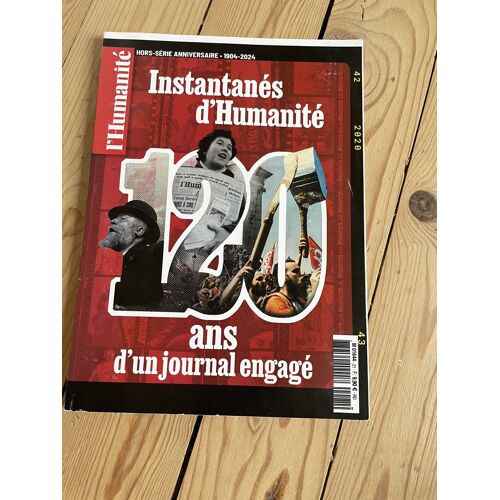Instantanés D'Humanité 120 Ans D'Un Journal Engagé Hors-Série Anniversaire 1904-2024