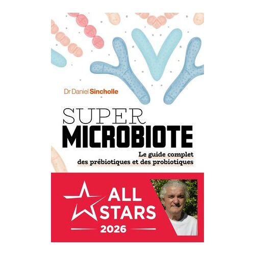 Super Microbiote - Le Guide Complet Des Prébiotiques Et Des Probiotiques
