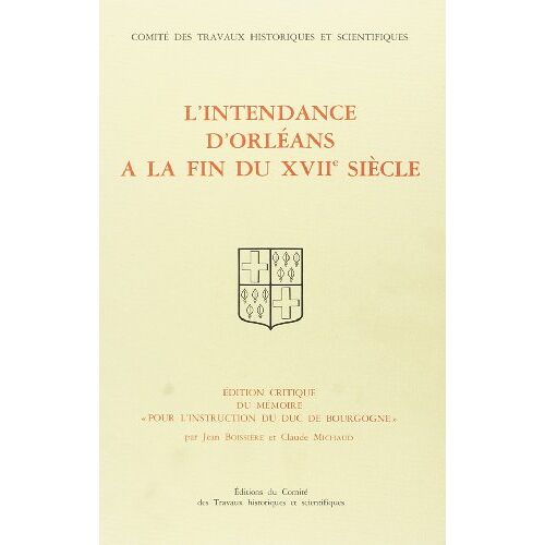 L'Intendance D'Orléans À La Fin Du Xviie Siècle - Jean Boissiére, Claude Michaud