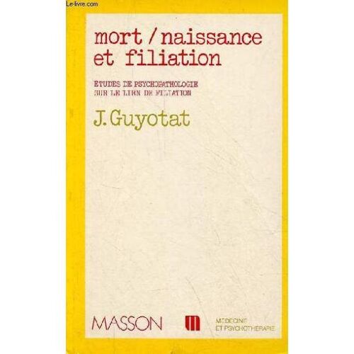 Mort/Naissance Et Filiation - Études De Psychopathologie Sur Le Lien De Filiation - Jean Guyotat, Vincent Bordarier, Gabriel Burloux, Thérèse Agossou
