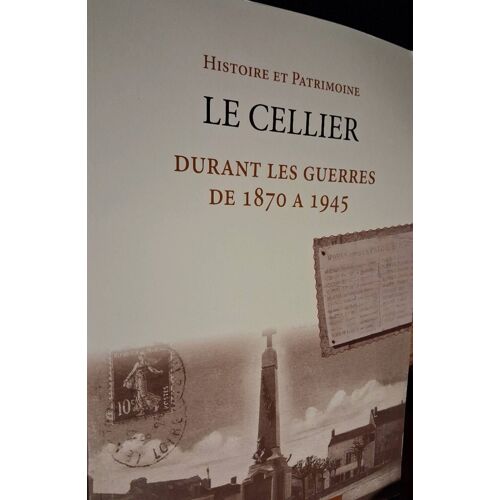 Le Cellier (Commune) Durant Les Guerres De 1870 À 1945 (Histoire Et Patrimoine)
