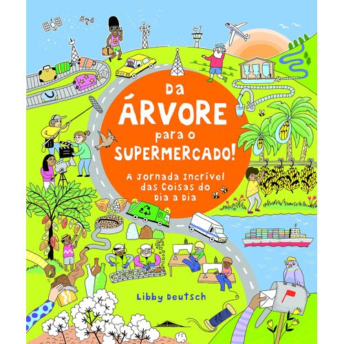 Da Árvore Para O Supermercado! A Jornada Incrível Das Coisas Do Dia A Dia (Portuguese Edition)