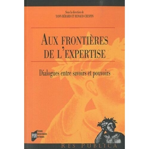 Aux Frontières De L'expertise - Dialogues Entre Savoirs Et Pouvoirs
