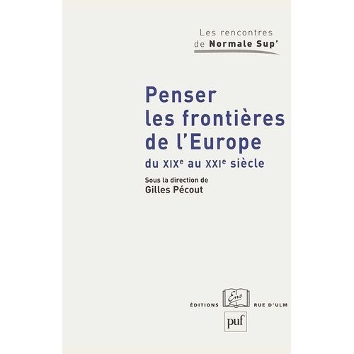 Penser Les Frontières De L'europe Du Xixe Au Xxie Siècle - Elargissement Et Union: Approches Historiques