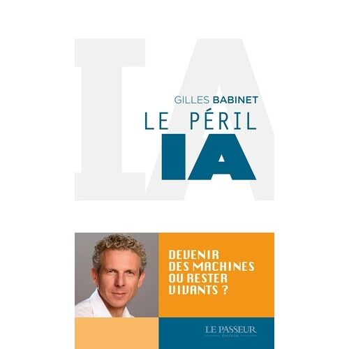 Le Péril Ia - Devenir Des Machines Ou Rester Vivant ?