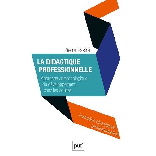 La Didactique Professionnelle - Approche Anthropologique Du Développement Chez Les Adultes