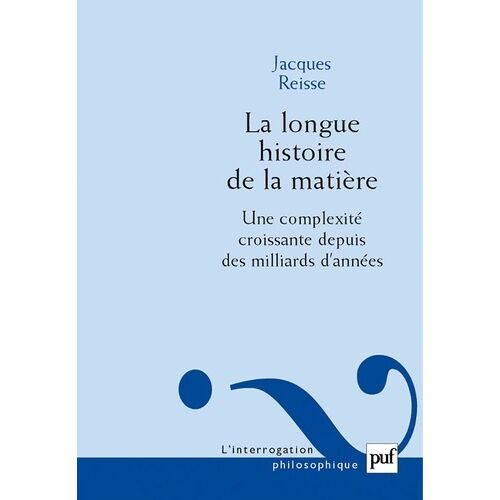 La Longue Histoire De La Matière - Une Complexité Croissante Depuis Des Milliards D'années