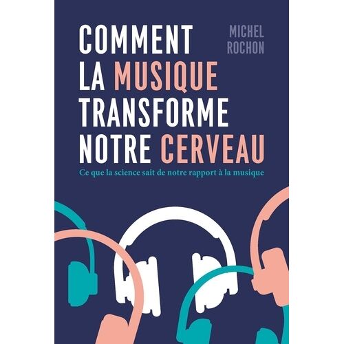 Comment La Musique Transforme Notre Cerveau - Ce Que La Science Sait De Notre Rapport À La Musique