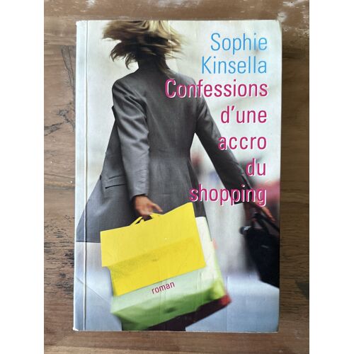 Confessions D’Une Accro Du Shopping - Sophie Kinsella