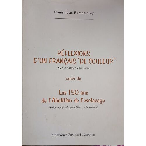 "Reflexions D Un Francais De Couleur" Suivi De "Les 150 Ans De L Abolition De L Esclavage"