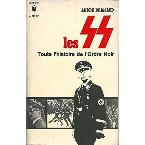 Les Ss.Toute L'Histoire De L'Ordre Noir. - Brissaud Andre