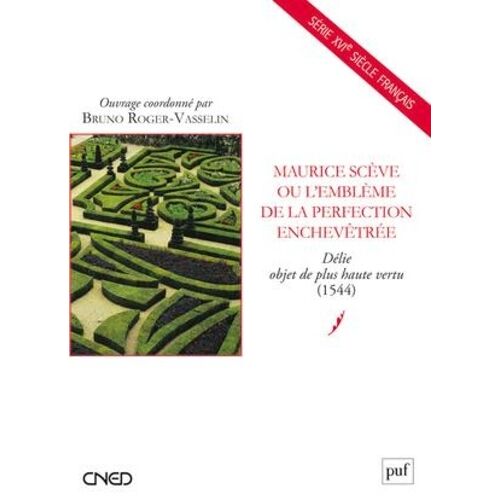 Maurice Scève Ou L'emblème De La Perfection Enchevêtrée - Délie Objet De Plus Haute Vertu (1544)