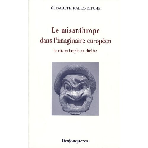 Le Misanthrope Dans L'imaginaire Européen - La Misanthropie Au Théâtre