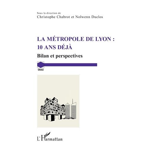 La Métropole De Lyon : 10 Ans Déjà - Bilan Et Perspectives