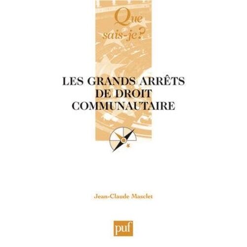 Les Grands Arrêts De Droit Communautaire - Cour De Justice Des Communautés Européennes, Conseil Constitutionnel, Cour De Cassation, Conseil D'etat - Que Sais-Je 3e Édition