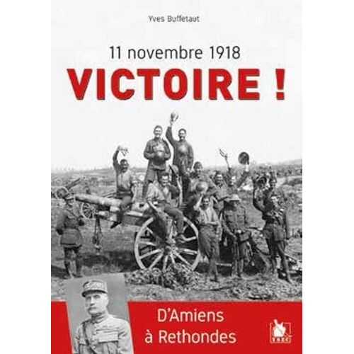 11 Novembre 1918 Victoire ! - D'amiens À Rethondes