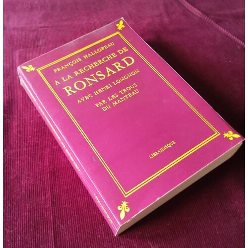 A La Recherche De Ronsard Avec Henri Longnon Par Les Trous Du Manteau , François Hallopeau , Libraidisque 1985 , Littérature Française , Poésie , Renaissance , Biographie